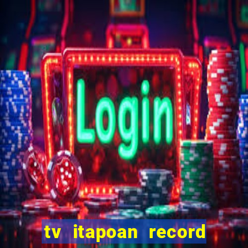 tv itapoan record bahia ao vivo